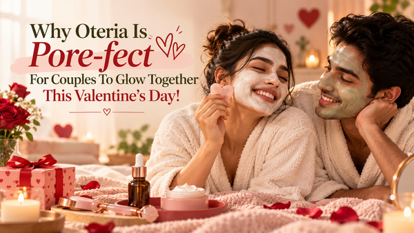 Why Oteria Is Pore-fect For Couples To Glow Together This Valentine’s Day!