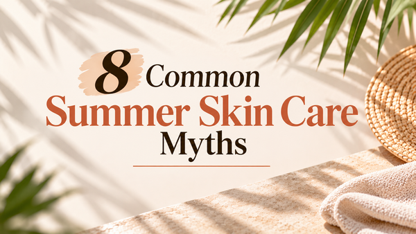8 Common Summer Skin Care Myths
