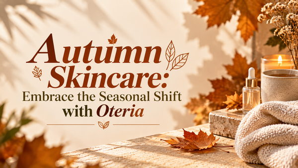 Autumn Skincare: Embrace the Seasonal Shift with Oteria