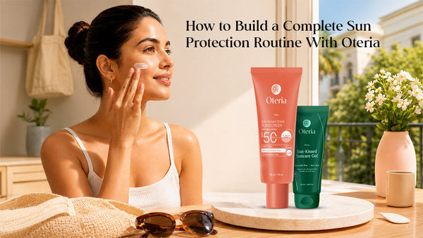 How to Build a Complete Sun Protection Routine With Oteria