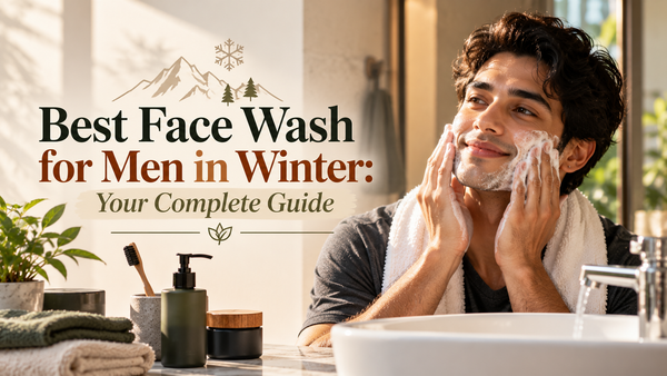 Best Face Wash for Men in Winter: Your Complete Guide
