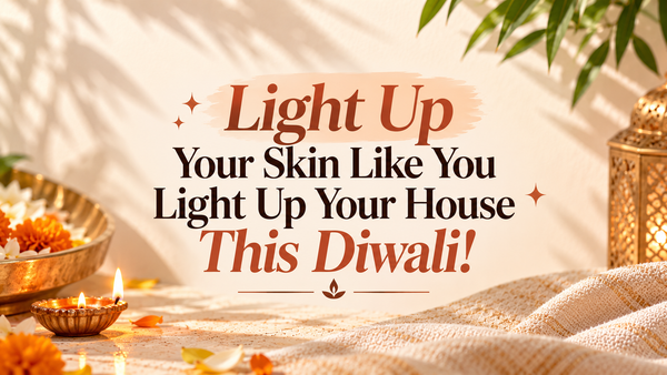 Light Up Your Skin Like You Light Up Your House This Diwali!