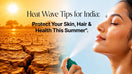 Heat Wave Tips for India: Summer Skin Protection During the 2026 Heatwave