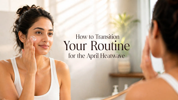 The New Year Skin Reset: How to Transition Your Routine for the April Heatwave