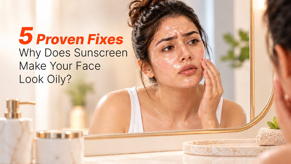 5 Proven Fixes: Why Does Sunscreen Make Your Face Look Oily?