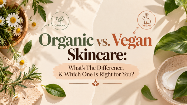 Organic vs. Vegan Skincare: What’s The Difference, & Which One Is Right for You?
