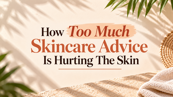 How Too Much Skincare Advice Is Hurting The Skin