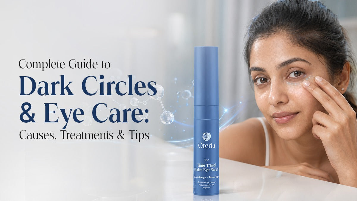 Complete Guide to Dark Circles & Eye Care