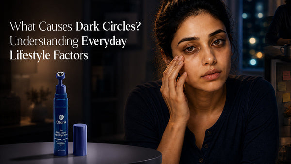 What Causes Dark Circles? Understanding Everyday Lifestyle Factors